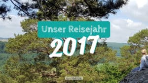 Unser Reisejahr 2017 - Lass dich für deinen nächsten Urlaub inspirieren!