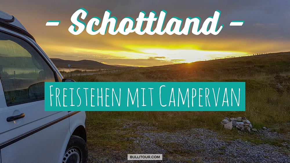 Freistehen in Schottland mit Campervan – Infos, Tipps und unsere Stellplätze