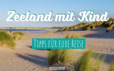 Zeeland mit Kind – 9 Tipps für euren Urlaub